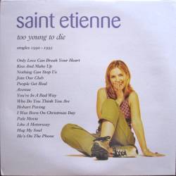 Saint Etienne : Too Young to Die - Singles 1990-1993